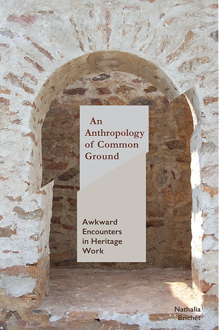 cover for An Anthropology of Common Ground: Awkward Encounters in Heritage Work