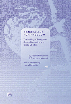cover for Concealing for Freedom: The Making of Encryption, Secure Messaging and Digital Liberties